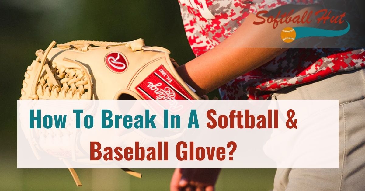 How To Break In A Softball & Baseball Glove?