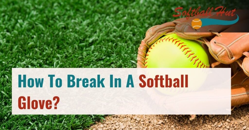 How To Break In A Softball Glove