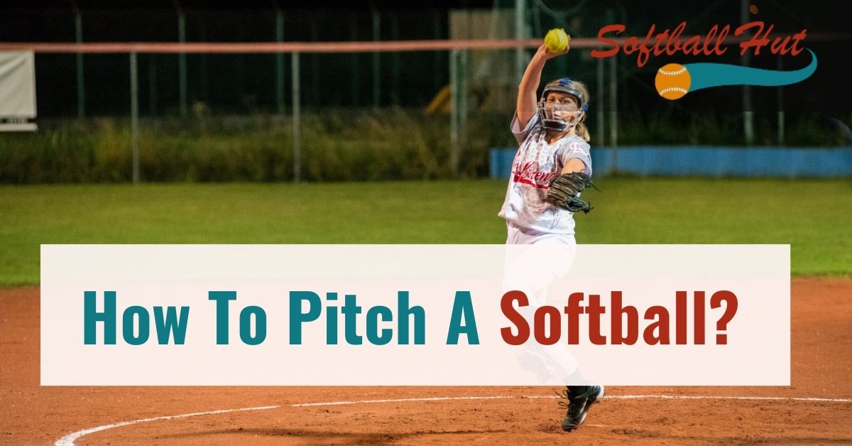 How To Pitch A Softball