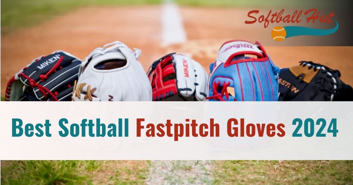 Best Softball Fastpitch Gloves 2024