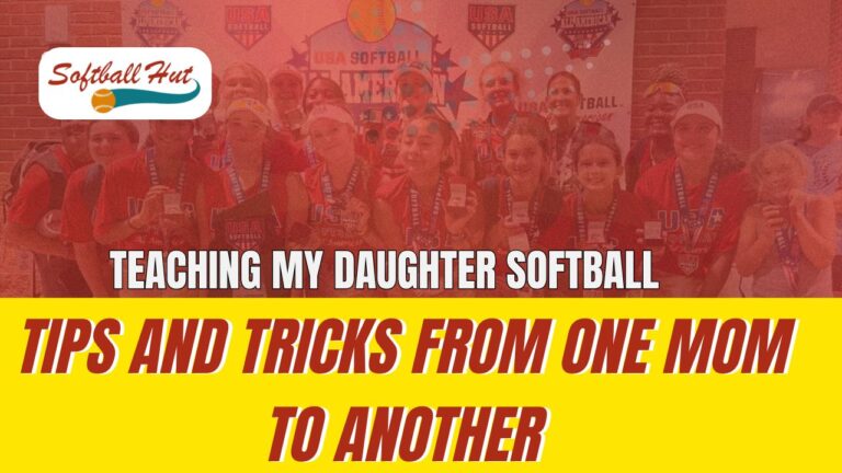 Teaching My Daughter Softball: Tips and Tricks from One Mom to Another